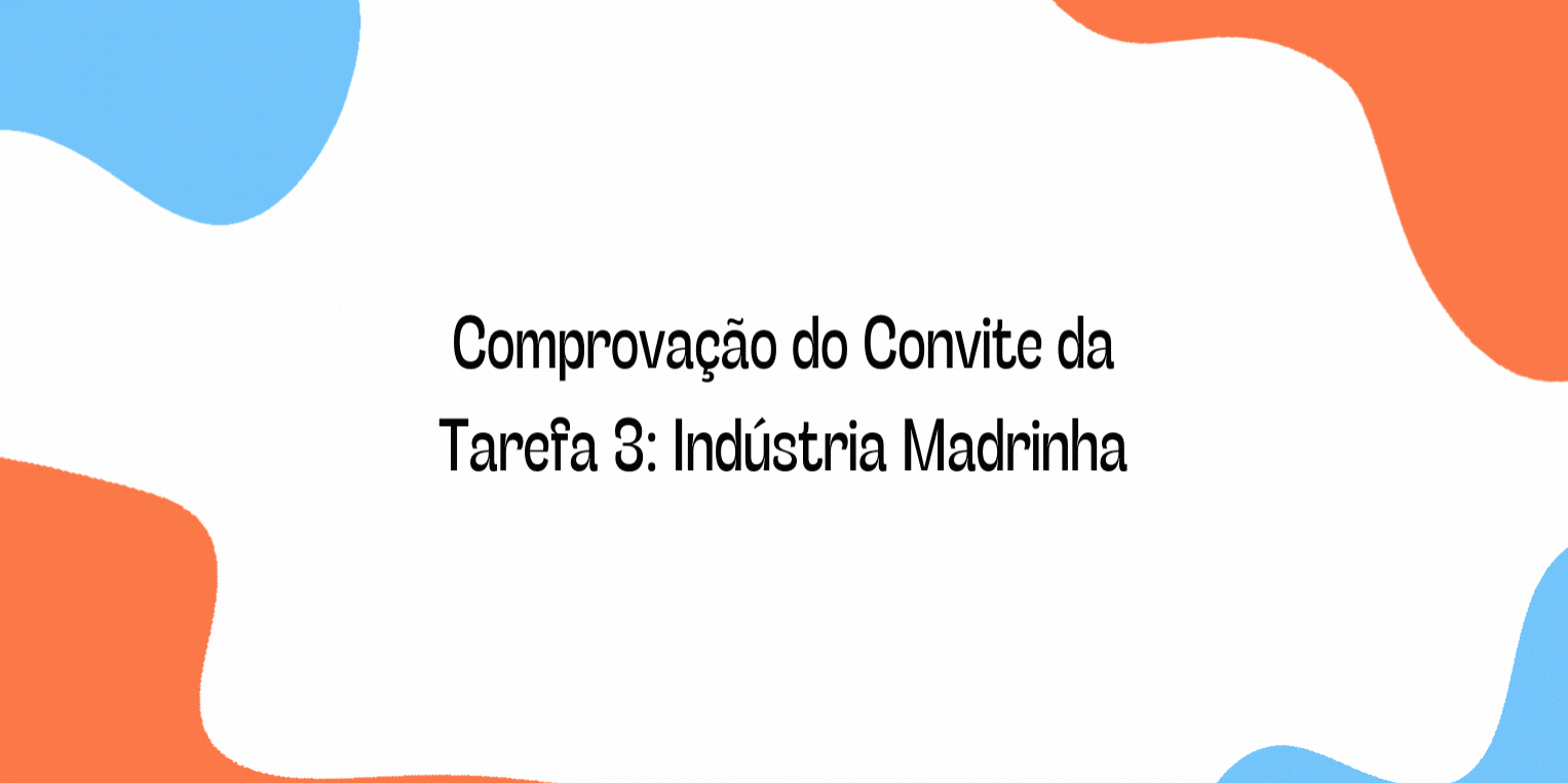 Post Informativo - Comprovação do Convite da Tarefa 3: Indústria Madrinha